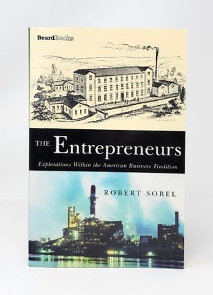 Item #13577 The Entrepreneurs: Explorations Within the American Business Tradition. Robert Sobel