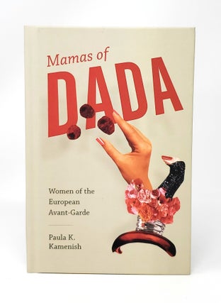Item #13668 Mamas of Dada: Women of the European Avant-Garde. Paula K. Kamenish