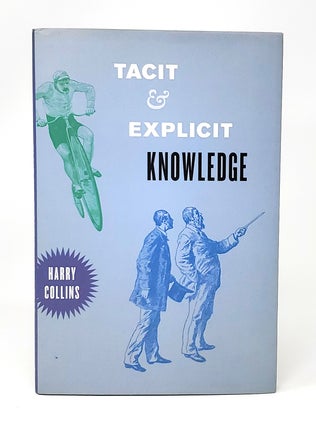 Item #13672 Tacit and Explicit Knowledge. Harry Collins