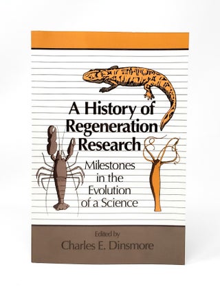 Item #13675 A History of Regeneration Research: Milestones in the Evolution of a Science. Charles...