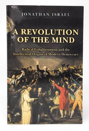 Item #13701 A Revolution of the Mind: Radical Enlightenment and the Intellectual Origins of...