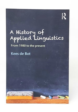 Item #13707 A History of Applied Linguistics: From 1980 to the Present. Kees de Bot