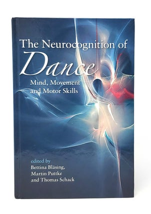 Item #13710 The Neurocognition of Dance: Mind, Movement and Motor Skills. Bettina Blasing, Martin...