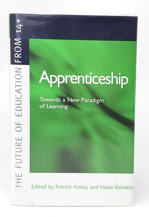 Item #13740 Apprenticeship: Towards a New Paradigm of Learning. Patrick Ainley, Helen Rainbird