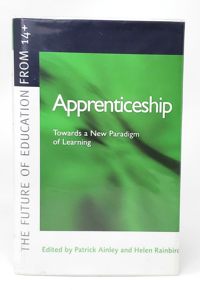 Item #13740 Apprenticeship: Towards a New Paradigm of Learning. Patrick Ainley, Helen Rainbird.