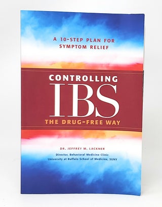 Item #13749 Controlling IBS the Drug Free Way: A 10-Step Plan for Symptom Relief. Jeffrey M. Lackner