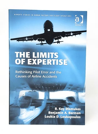 Item #13773 The Limits of Expertise: Rethinking Pilot Error and the Causes of Airline Accidents....