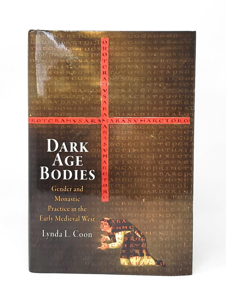 Item #13774 Dark Age Bodies: Gender and Monastic Practice in the Early Medieval West. Lynda L. Coon.