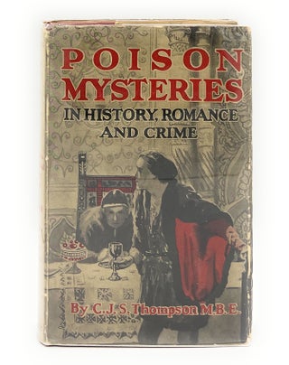 Item #13783 Poison Mysteries in History, Romance and Crime. C. J. S. Thompson