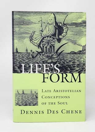 Item #13800 Life's Form: Late Aristotelian Conceptions of the Soul. Dennis Des Chene