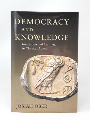 Item #13808 Democracy and Knowledge: Innovation and Learning in Classical Athens. Josiah Ober