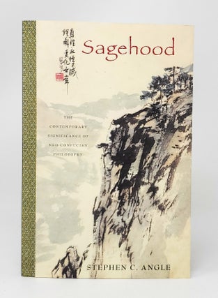 Item #13811 Sagehood: The Contemporary Significance of Neo-Confucian Philosophy. Stephen C. Angle
