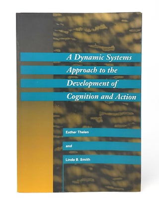 Item #13824 A Dynamic Systems Approach to the Development of Cognition and Action. Esther Thelen,...