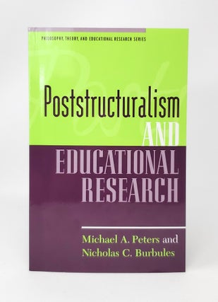 Item #13828 Poststructuralism and Educational Research. Michael A. Peters, Nicholas C. Burbules