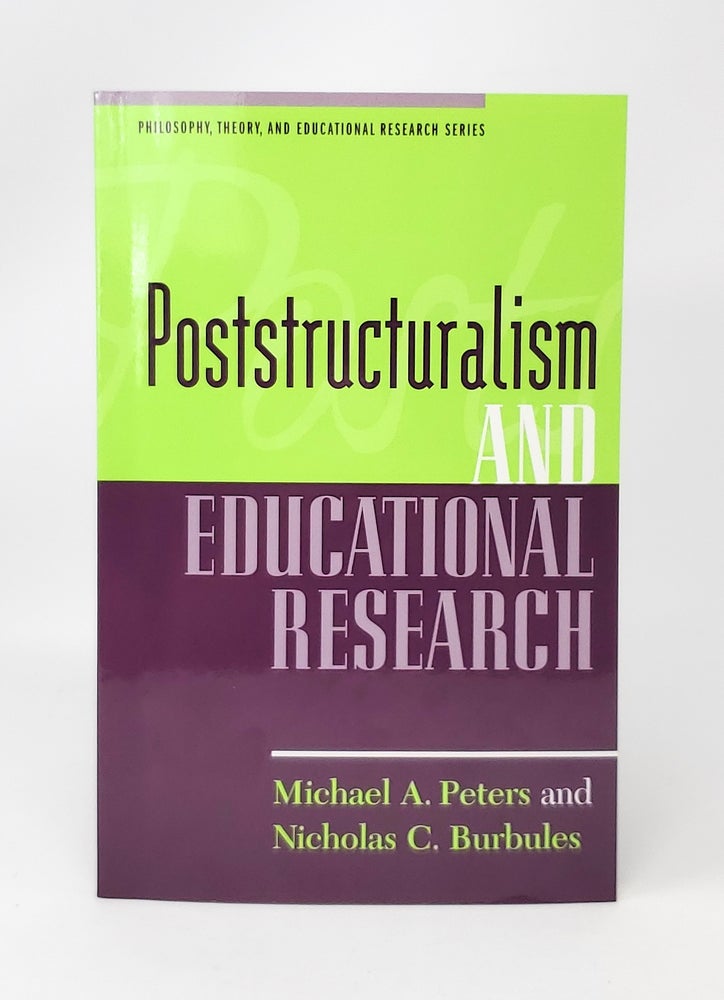Item #13828 Poststructuralism and Educational Research. Michael A. Peters, Nicholas C. Burbules.