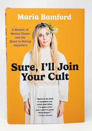 Item #13832 Sure, I'll Join Your Cult: A Memoir of Mental Illness and the Quest to Belong...