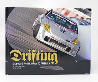 Item #13833 Drifting: Sideways from Japan to America. Antonio Alvendia