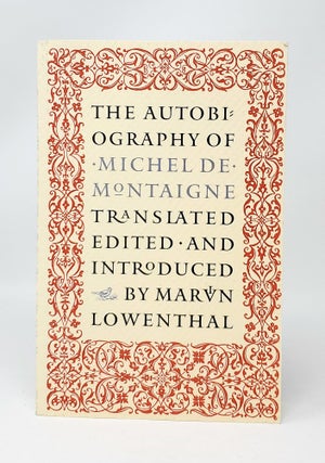 Item #13846 The Autobiography of Michel de Montaigne. Michel de Montaigne, Marvin Lowenthal,...