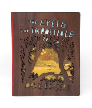 Item #13863 The Eyes and the Impossible SIGNED DELUX WOOD BOUND EDITION. Dave Eggers