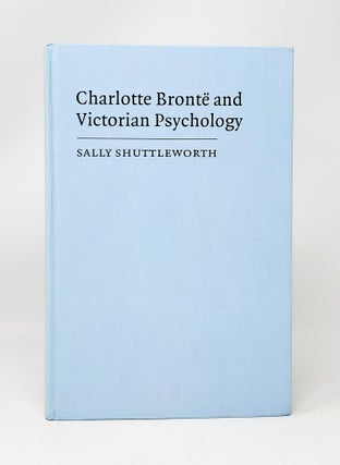 Item #13865 Charlotte Bronte and Victorian Psychology. Sally Shuttleworth
