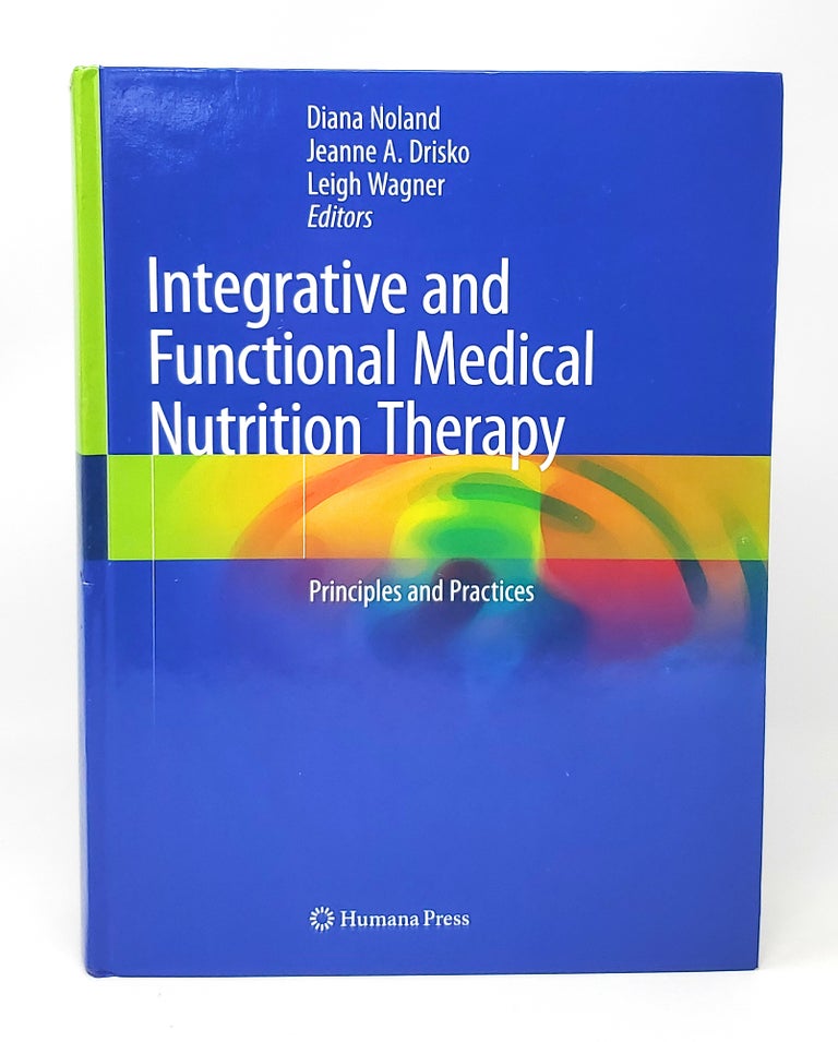 Item #13868 Integrative and Functional Medical Nutrition Therapy: Principles and Practices. Diana Noland, Jeanne A. Drisko, Leigh Wagner.