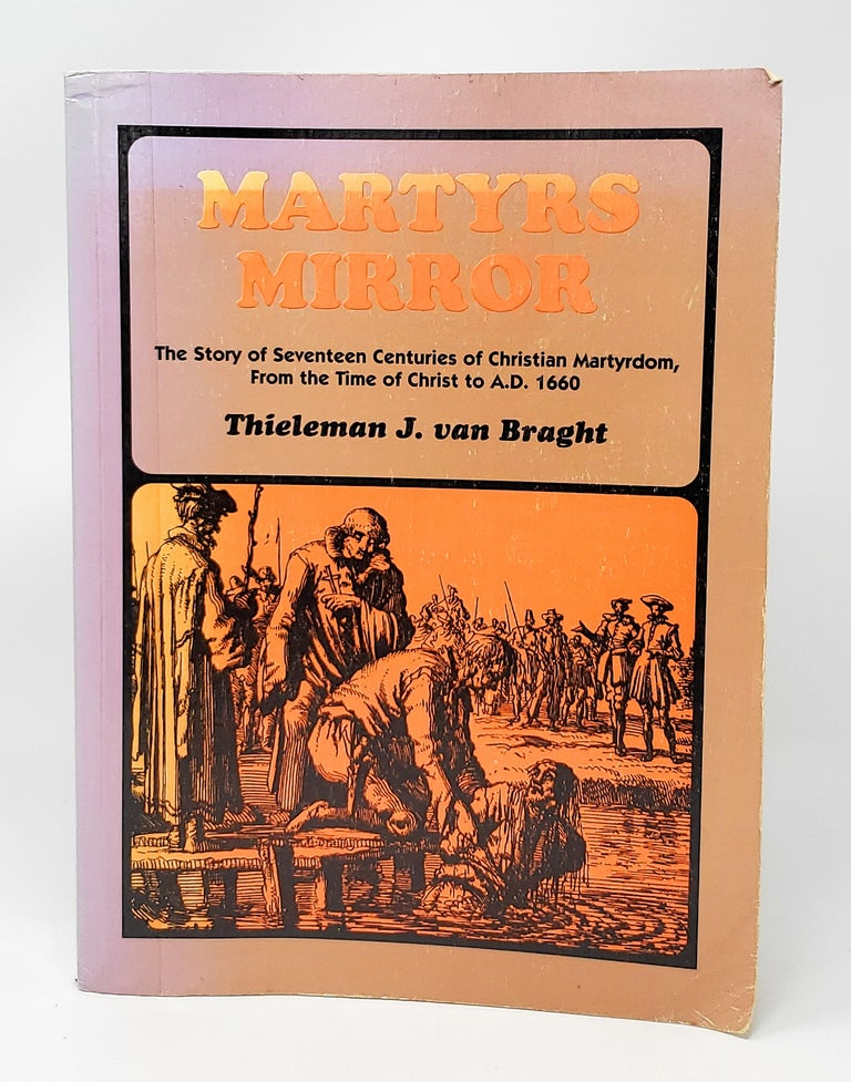Item #13874 The Bloody Theater or Martyrs Mirror of the Defenseless Christians. Thieleman J. van Braght.