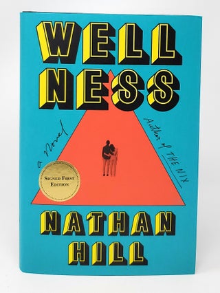 Item #13881 Wellness: A Novel SIGNED FIRST EDITION. Nathan Hill