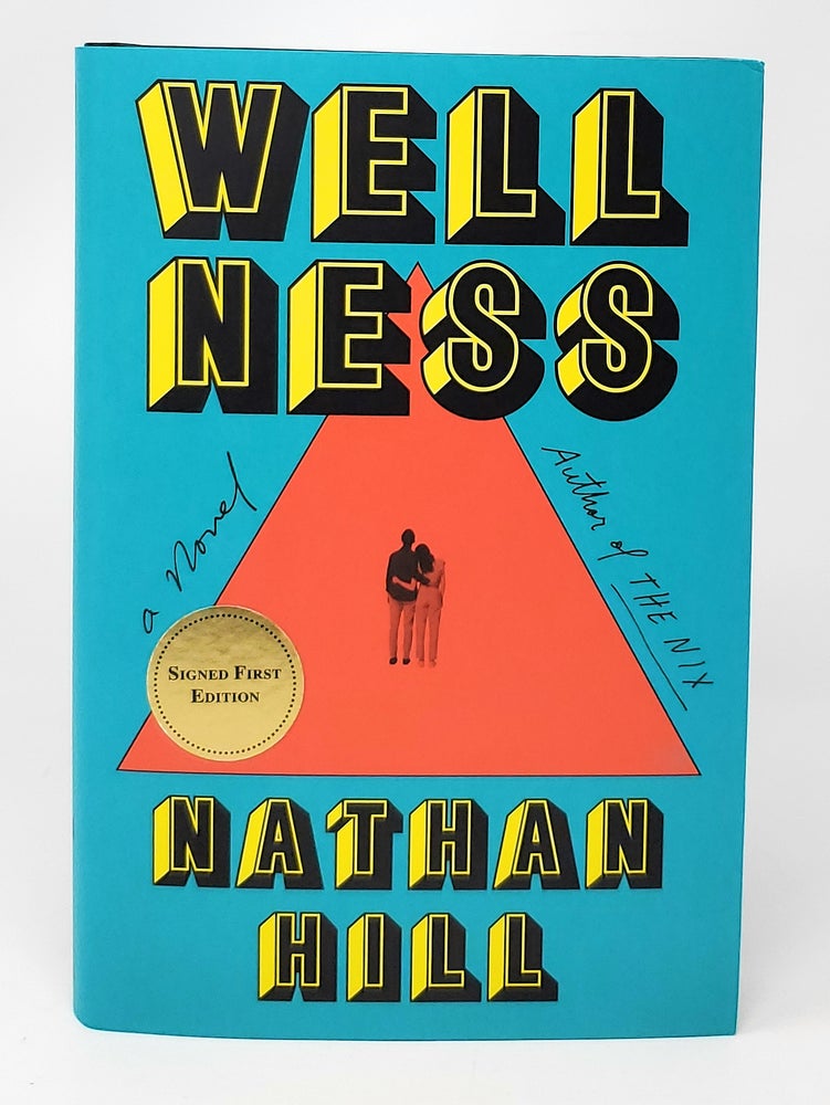 Item #13881 Wellness: A Novel SIGNED FIRST EDITION. Nathan Hill.