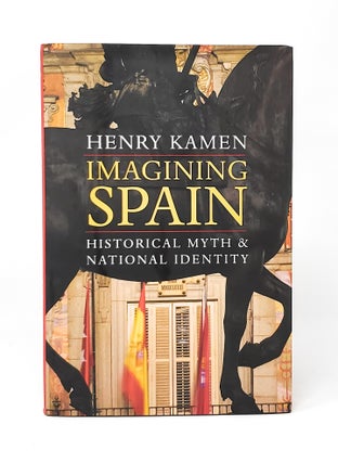 Item #13883 Imagining Spain: Historical Myth and National Identity. Henry Kamen