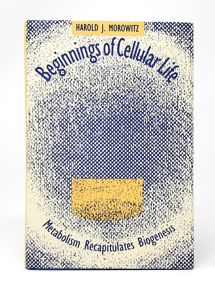 Item #13895 Beginnings of Cellular Life: Metabolism Recapitulates Biogenesis. Harold J. Morowitz.