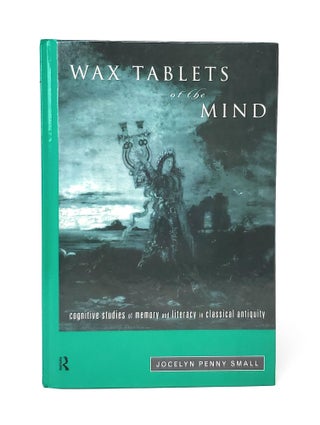 Item #13908 Wax Tablets of the Mind: Cognitive Studies of Memory and Literacy in Classical...