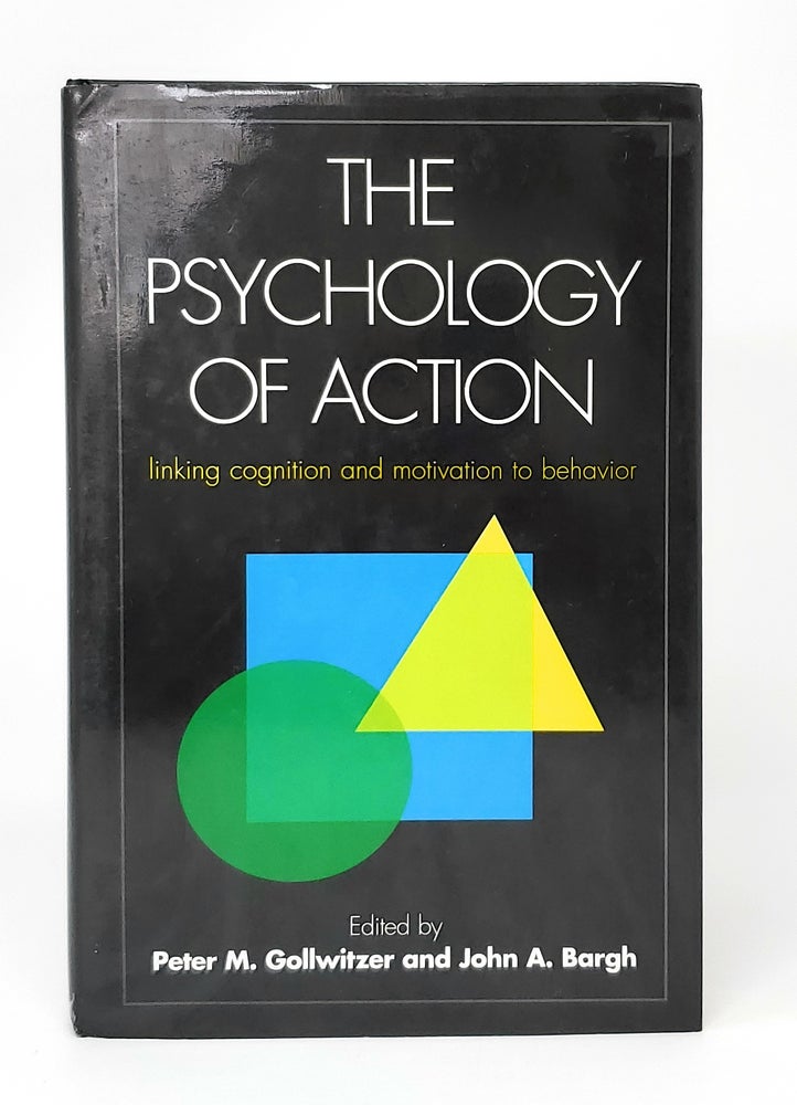 Item #13912 The Psychology of Action: Linking Cognition and Motivation to Behavior. Peter M. Gollwitzer, John A. Bargh.