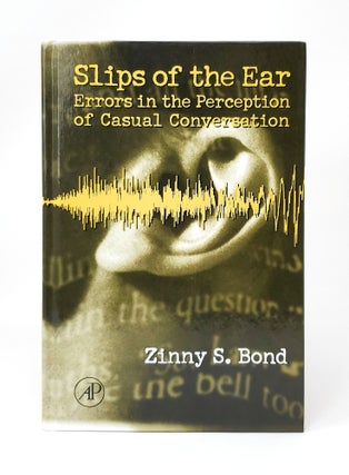 Item #13925 Slips of the Ear: Errors in the Perception of Casual Conversation. Zinny S. Bond