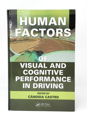 Item #13932 Human Factors of Visual and Cognitive Performance in Driving. Candida Castro