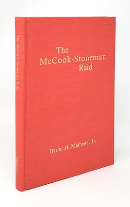 Item #13961 The McCook-Stoneman Raid. Byron H. Mathews, Jr