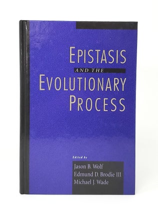 Item #13989 Epistasis and the Evolutionary Process. Jason B. Wolf, Edmund D. Brodie, III, Michael...