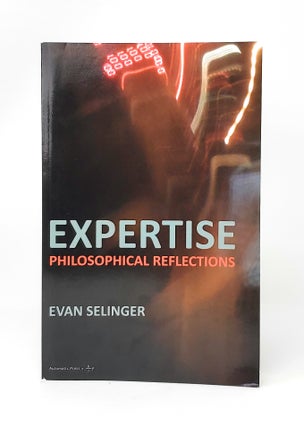 Item #14002 Expertise: Philosophical Reflections. Evan Selinger