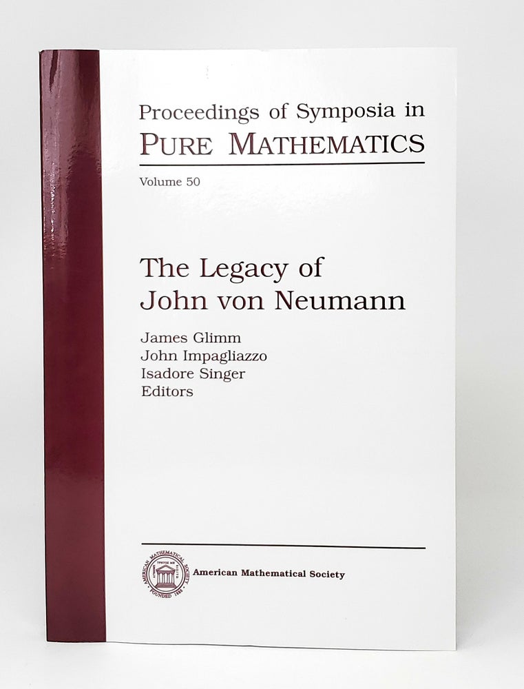 Item #14006 The Legacy of John von Neumann (Proceedings of Symposia in Pure Mathematics, Volume 50). James Glimm, John Impagliazzo, Isadore Singer.