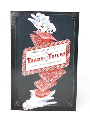 Item #14032 Trade of the Tricks: Inside the Magician's Craft. Graham M. Jones