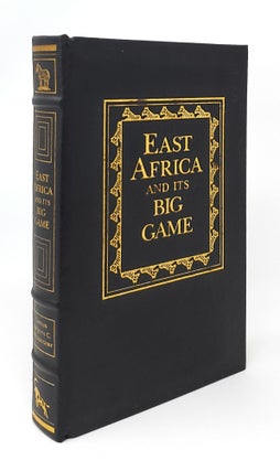 Item #14037 East Africa and Its Big Game: The Narrative of a Sporting Trip from Zanzibar to the...