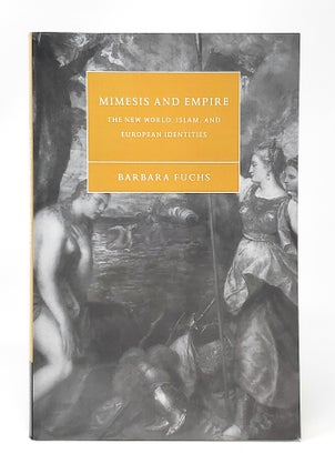 Item #14060 Mimesis and Empire: The New World, Islam, and European Identities. Barbara Fuchs