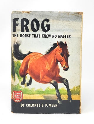 Item #14064 Frog, The Horse That Knew No Master. S. P. Meek, Charles Hargens