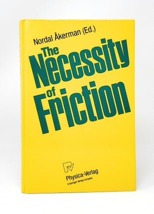 Item #14074 The Necessity of Friction: Nineteen Essays on a Vital Force. Nordal Akerman