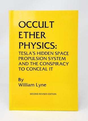 Item #14092 Occult Ether Physics: Tesla's Hidden Space Propulsion System and the Conspiracy to...