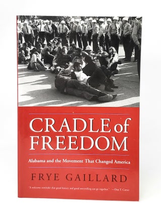 Item #14097 Cradle of Freedom: Alabama and the Movement that Changed America. Frye Gaillard