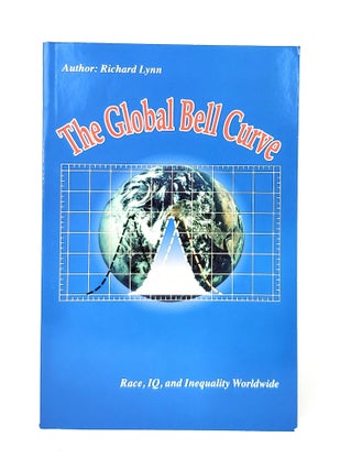 Item #14128 The Global Bell Curve: Race, IQ, and Inequality Worldwide. Richard Lynn