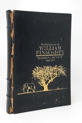 Item #14158 The Recollections of William Finaughty, Elephant Hunter 1864-1875 BRIAR PATCH PRESS...