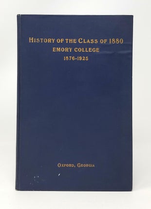 Item #14187 A History of the Class of 1880: Emory College, 1876-1925. Harry H. Stone