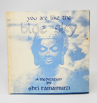 Item #14197 You Are Like the Blue Sky: A Meditation by Shri Ramamurti. Shri Ramamurti