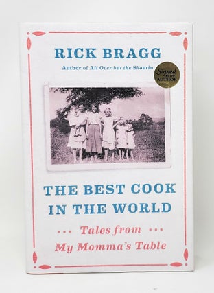 Item #14226 The Best Cook in the World: Tales from My Momma's Table SIGNED FIRST EDITION. Rick Bragg